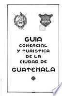 Guía comercial y turística de la ciudad de Guatemala