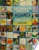 Guía completa de técnicas de acuarela : técnicas, consejos y secretos del oficio
