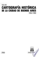 Guía de cartografía histórica de la ciudad de Buenos Aires, 1854-1900