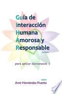 Guía de Interacción Humana Amorosa y Responsable (GUIHAR)