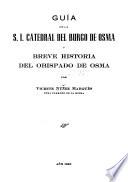 Guía de la S. I. Catedral del Burgo de Osma y breve historia del Obispado de Osma