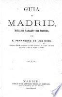 Guía de Madrid, manual del madrileño y del forastero ... Contiene más de 150 vistas y otros grabados, 10 planos parciales en negro y tres de Madrid al cromo