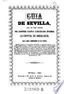 Guia de Sevilla, obra de gran interes por contener cuantas curiosidades ensierra la capital de Andalucia (etc.)