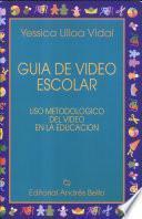 Guia de video escolar: Uso metodologico del video en la educacion