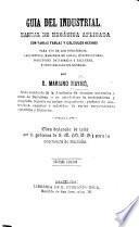 Guia del Industrial. Manuel de mecánica aplicada con varias tablas ... Segunda edicion