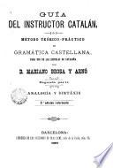 Guía del instructor catalán o método téorico-práctico de gramática castellana para uso de las escuelas de Cataluña