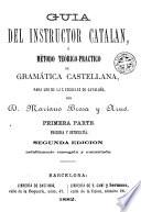 Guia del instructor catalan, ó, Método teórico-práctico de gramática castellana para uso de las escuelas de Cataluña