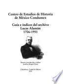 Guía e índices del archivo Lucas Alamán, 1706-1951