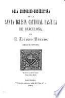 Guia historico-descriptiva de la santa iglesia Catedral Basílica de Barcelona