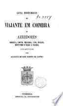 Guia histórico do viajante em Coimbra e arredores Condeixa, Lorvão, Mealhada, Luso, Bussaco, Monte-Mor-O-Velho e Figueira