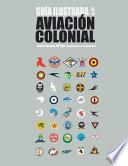 Guía Ilustrada de la Aviación Colonial