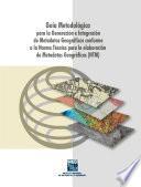 Guía Metodológica para la Generación e Integración de Metadatos Geográficos conforme a la Norma Técnica para la elaboración de Metadatos Geográficos (NTM)