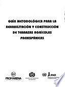 Guía metodológica para la rehabilitación y construcción de terrazas agrícolas prehispánicas