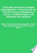 Guía metodológica sobre seguimiento y evaluación de proyectos de desarrollo local y comunitario con enfoque de equidad