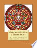 Guia para descifrar la Piedra del Sol/ Guide to decipher the Piedra del Sol