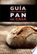 Guía para elaborar pan en casa