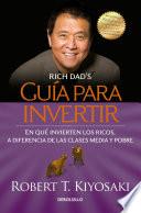 Guía para invertir / Rich Dad's Guide to Investing: What the Rich Invest in That the Poor and the Middle Class Do Not!