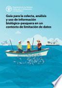 Guía para la colecta, análisis y uso de información biológico-pesquera en un contexto de limitación de datos