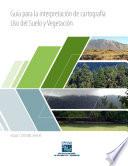 Guía para la interpretación de cartografía. Uso del suelo y vegetación. Escala 1:250, 000. Serie VI