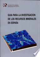 Guía para la investigación de los recursos minerales en España
