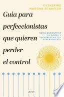 Guía para perfeccionistas que quieren perder el control