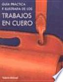 Guía práctica e ilustrada de los trabajos en cuero