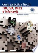 Guía práctica fiscal. ISR, IVA, IMSS e Infonavit 2017