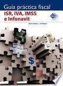 Guía Práctica Fiscal. ISR, IVA, IMSS e Infonavit 2018