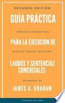 Guía práctica para la ejecución de laudos y sentencias extranjeras