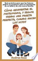 Guía Práctica Para Que Los Futuros Padres Se Preparen Para El Nacimiento De Un Bebé Y De Una Nueva Familia