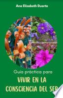 Guía Práctica para vivir en la conciencia del Ser