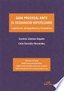 Guía procesal ante el desahucio hipotecario. Legislación, Jurisprudencia y Formularios