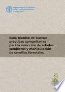 Guía técnica de buenas prácticas comunitarias para la selección de árboles semilleros y manipulación de semillas forestales