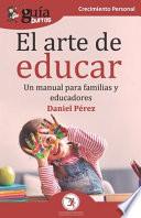 GuíaBurros El arte de educar: Un manual para familias y educadores