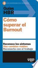 Guías Hbr: Cómo Superar El Burn Out (HBR Guide to Beating Burnout Spanish Edition)