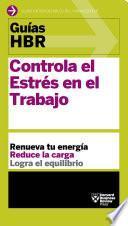 Guías HBR: Controla el estrés en el trabajo