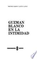 Guzmán Blanco en la intimidad