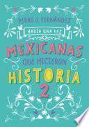 Había una vez... mexicanas que hicieron historia 2 / Once Upon a Time... Mexican Women Who Made History 2