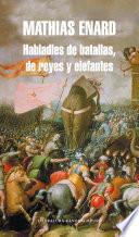 Habladles de batallas, de reyes y elefantes