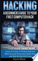 Hacking: A Beginners Guide to Your First Computer Hack; Learn to Crack a Wireless Network, Basic Security Penetration Made Easy