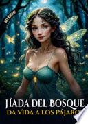 Hada del Bosque da Vida a los Pájaros