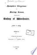 Hampshire Allegations for Marriage Licences Granted by the Bishop of Winchester. 1689 to 1837