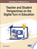 Handbook of Research on Teacher and Student Perspectives on the Digital Turn in Education