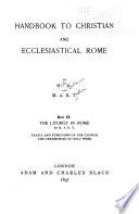 Handbook to Christian and Ecclesiastical Rome: The liturgy in Rome. By M. A. R. T. Feasts and functions of the church. The ceremonies of Holy week
