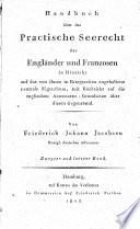 Handbuch über das Practische Seerecht der Engländer und Franzosen in Hinsicht auf das von ihnen in Kriegszeiten angehaltene neutrale Eigenthum, mit Rücksicht auf die englischen Assecuranz-Grundsätze über diesen Gegenstand. Von Friederich Johann Jacobsen Königl. dänischen Advocaten