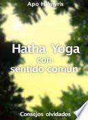 Hatha Yoga con sentido común: consejos olvidados