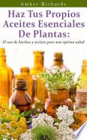 Haz Tus Propios Aceites Esenciales De Plantas