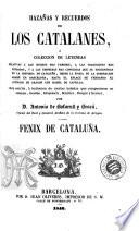 Hazañas y recuerdos de los catalanes, ó, Coleccion de leyendas relativas a los hechos mas famosos, a las tradiciones mas fundadas, y a las empresas mas conocidas que se encuentran en la historia de Cataluña, desde la época de la dominacion arabe en Barcelona, hasta el enlace de Fernando el Católico de Aragon con Isabel de Castilla