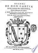 Hechos de don Garcia Hurtado de Mendoza, quarto marques de Cañete. A don Francisco de Roxast ... por el doctor Christoual Suarez de Figueroa