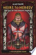 Heirs to Heresy: The Fall of the Knights Templar
